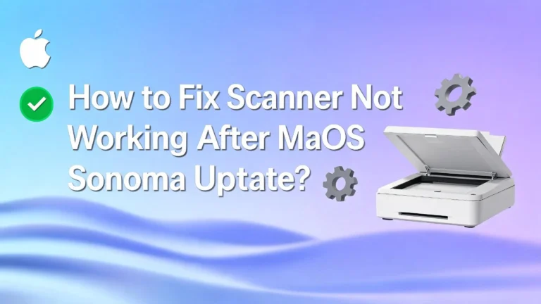 How to Fix Scanner Not Working After macOS Sonoma Update?